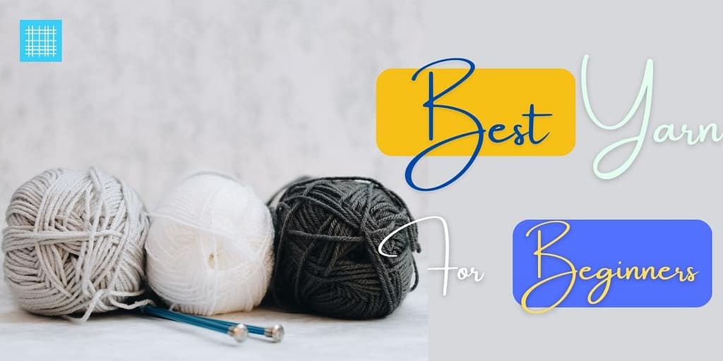 5 (Brilliant) Tips to Choose Best Yarn for Beginner Crochet