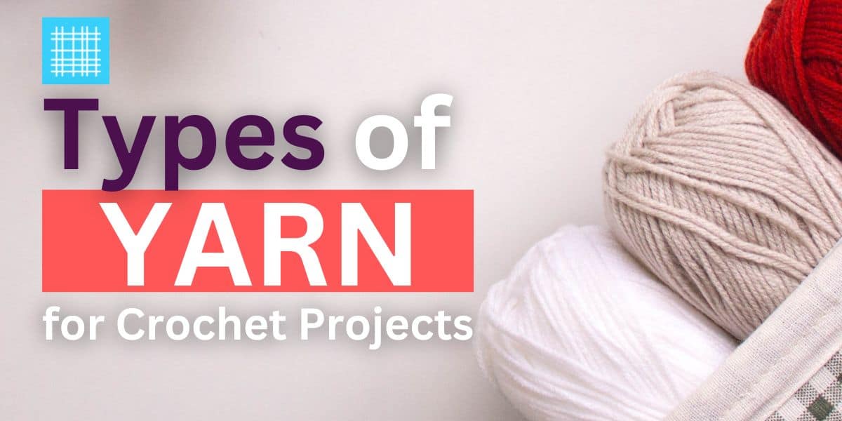5 (USEFUL) Types of Yarn for Crochet Projects
